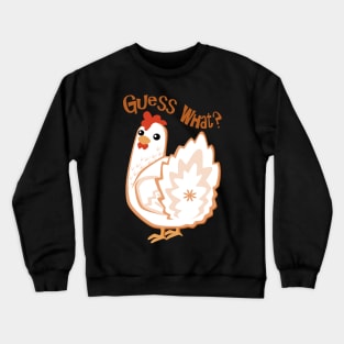 Guess what? Chicken Butt. Crewneck Sweatshirt